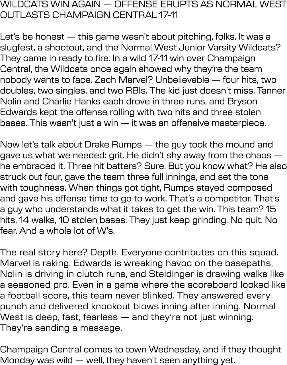 WILDCATS WIN AGAIN — OFFENSE ERUPTS AS NORMAL WEST OUTLASTS CHAMPAIGN CENTRAL 17 11 Let’s be honest — this game wasn’...