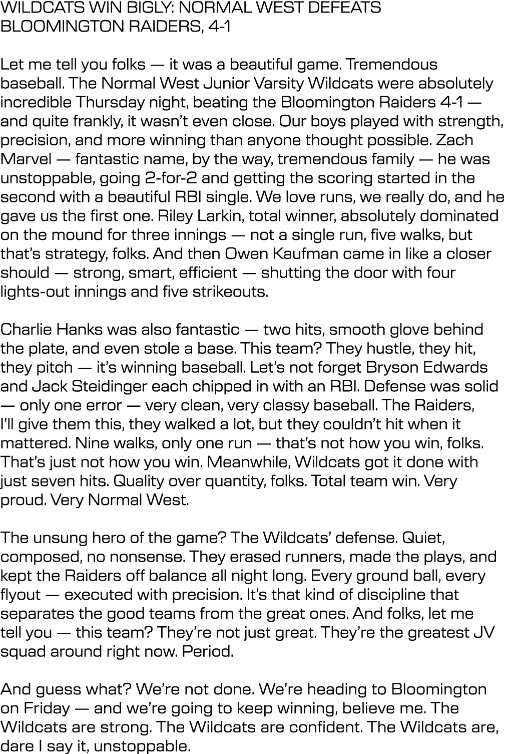 WILDCATS WIN BIGLY: NORMAL WEST DEFEATS BLOOMINGTON RAIDERS, 4 1 Let me tell you folks — it was a beautiful game. Tre...