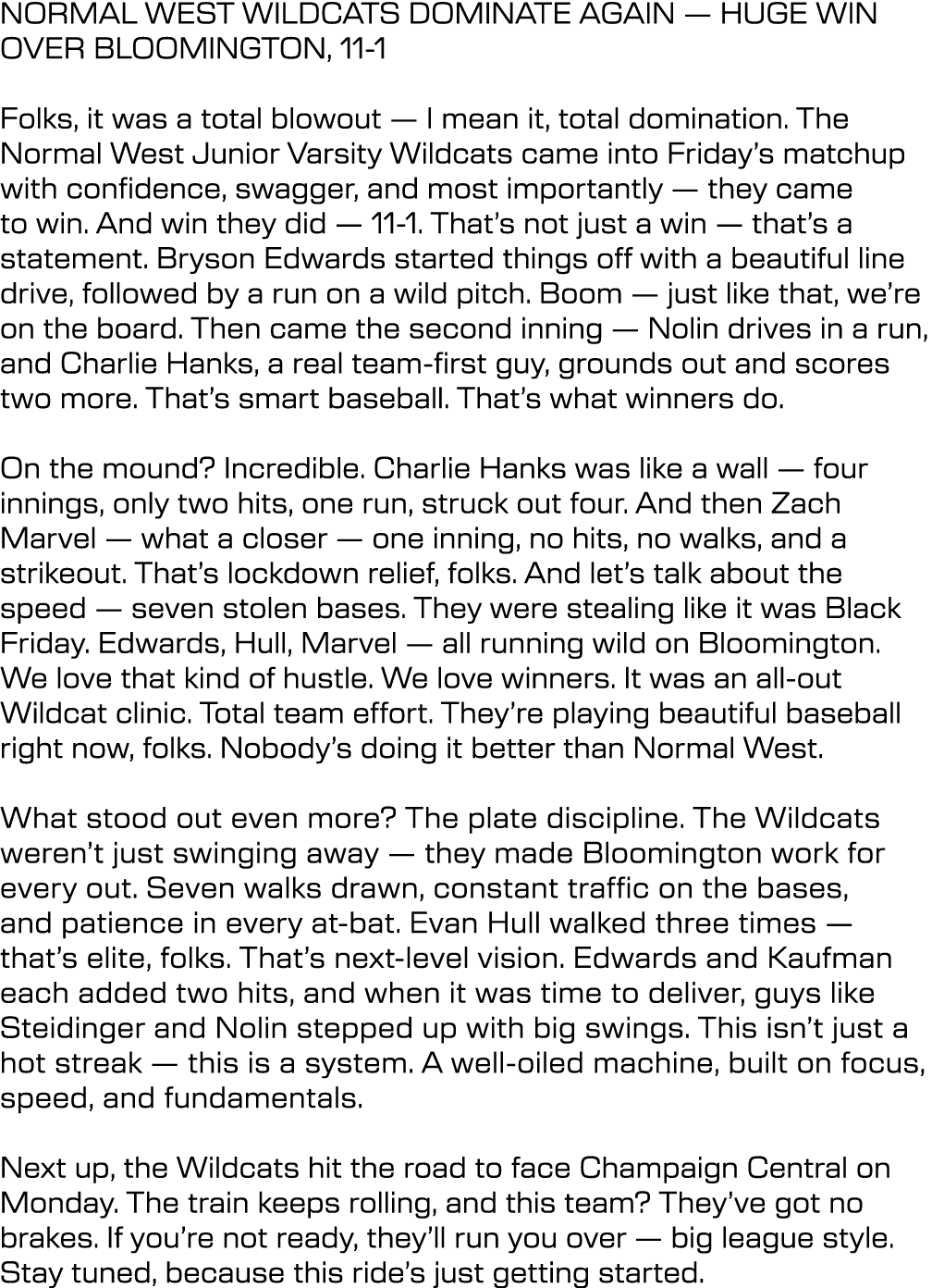 NORMAL WEST WILDCATS DOMINATE AGAIN — HUGE WIN OVER BLOOMINGTON, 11 1 Folks, it was a total blowout — I mean it, tota...
