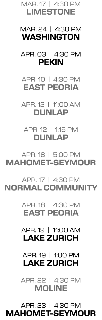 mar. 17 | 4:30 PM limestone mar. 24 | 4:30 pm washington apr. 03 | 4:30 PM pekin apr. 10 | 4:30 PM east peoria apr. 1...