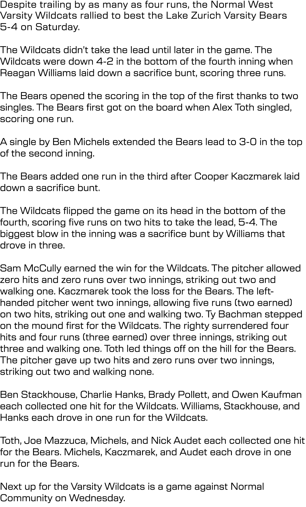 Despite trailing by as many as four runs, the Normal West Varsity Wildcats rallied to best the Lake Zurich Varsity Be...