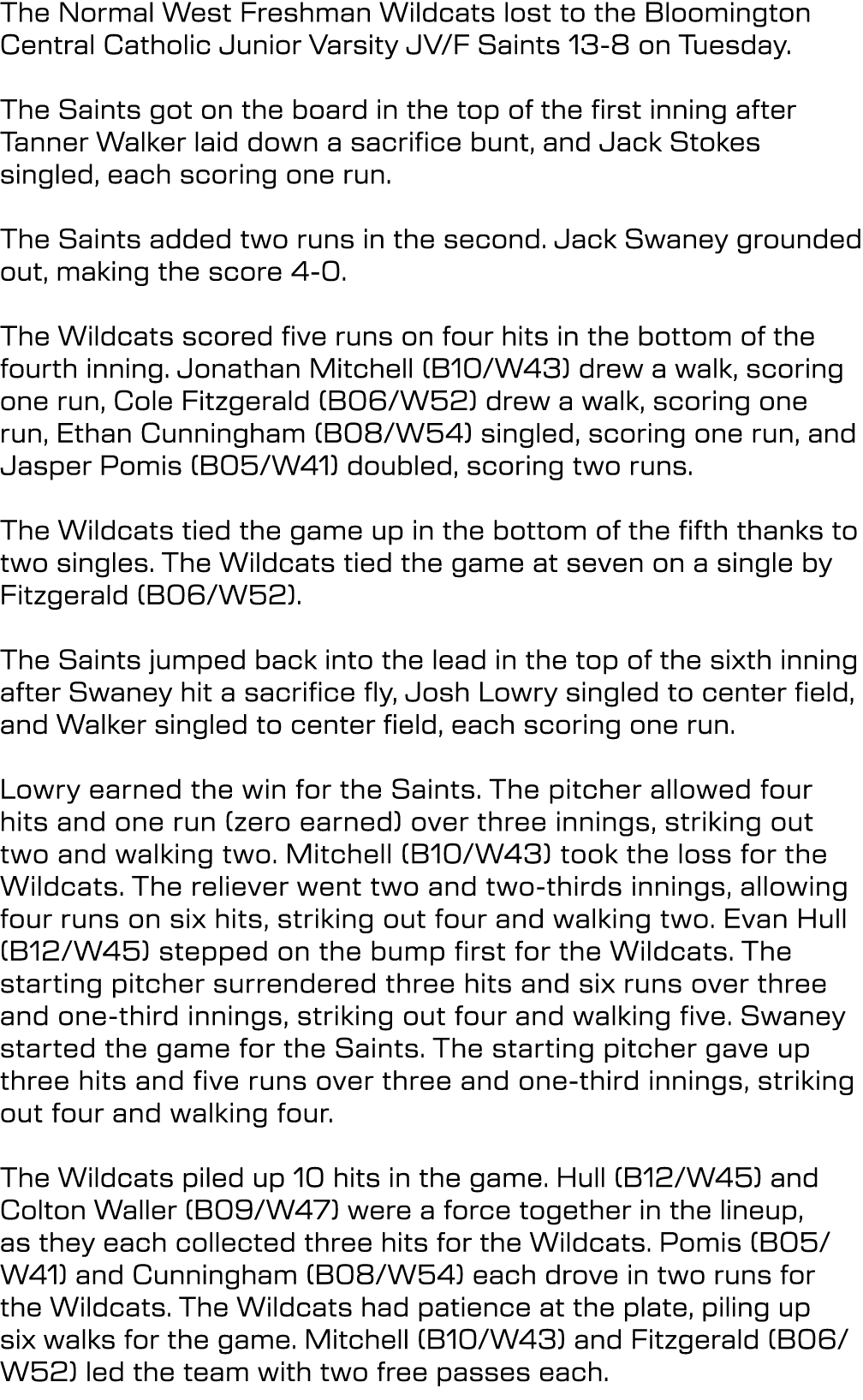 The Normal West Freshman Wildcats lost to the Bloomington Central Catholic Junior Varsity JV/F Saints 13 8 on Tuesday...