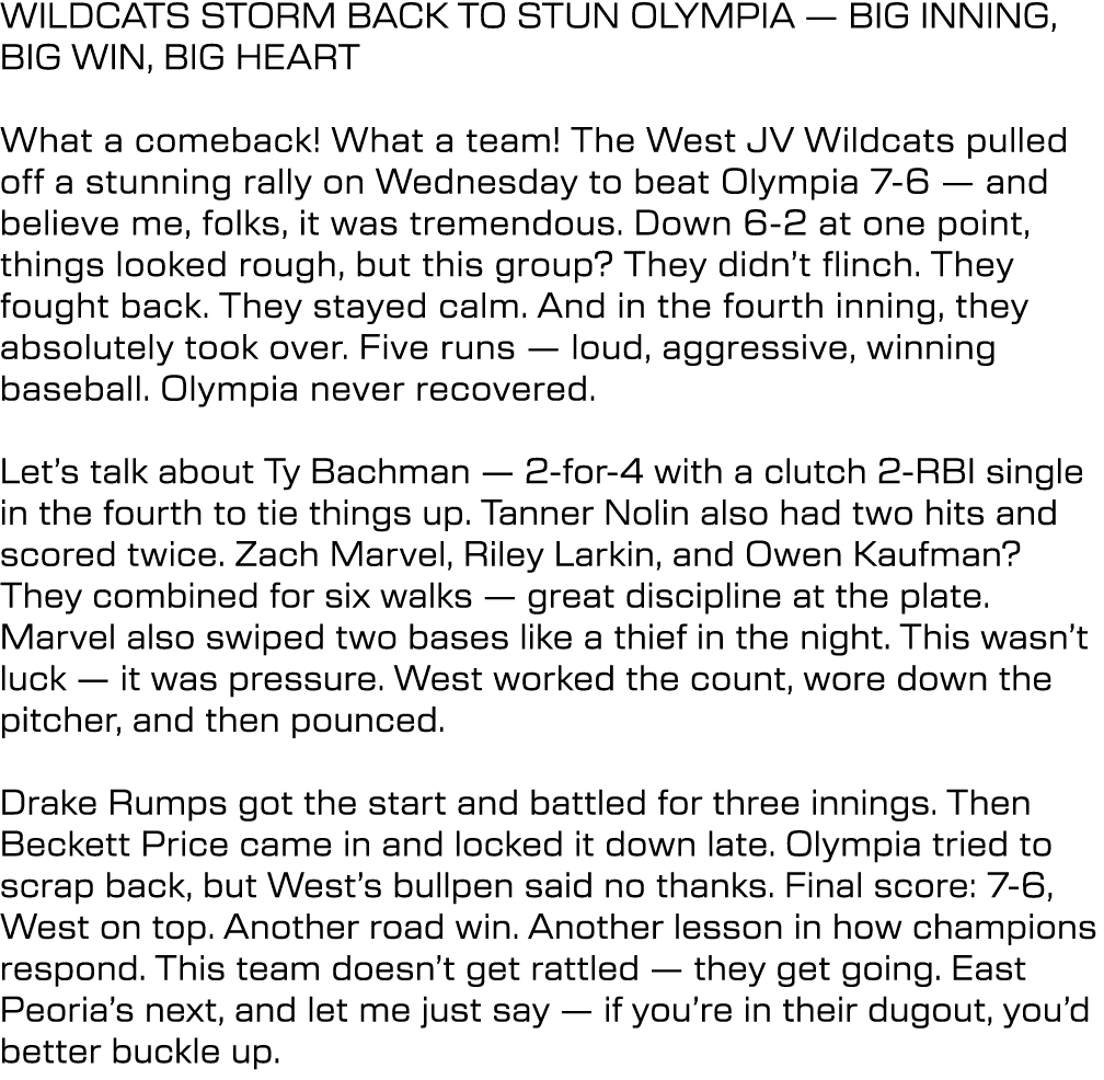 WILDCATS STORM BACK TO STUN OLYMPIA — BIG INNING, BIG WIN, BIG HEART What a comeback! What a team! The West JV Wildca...