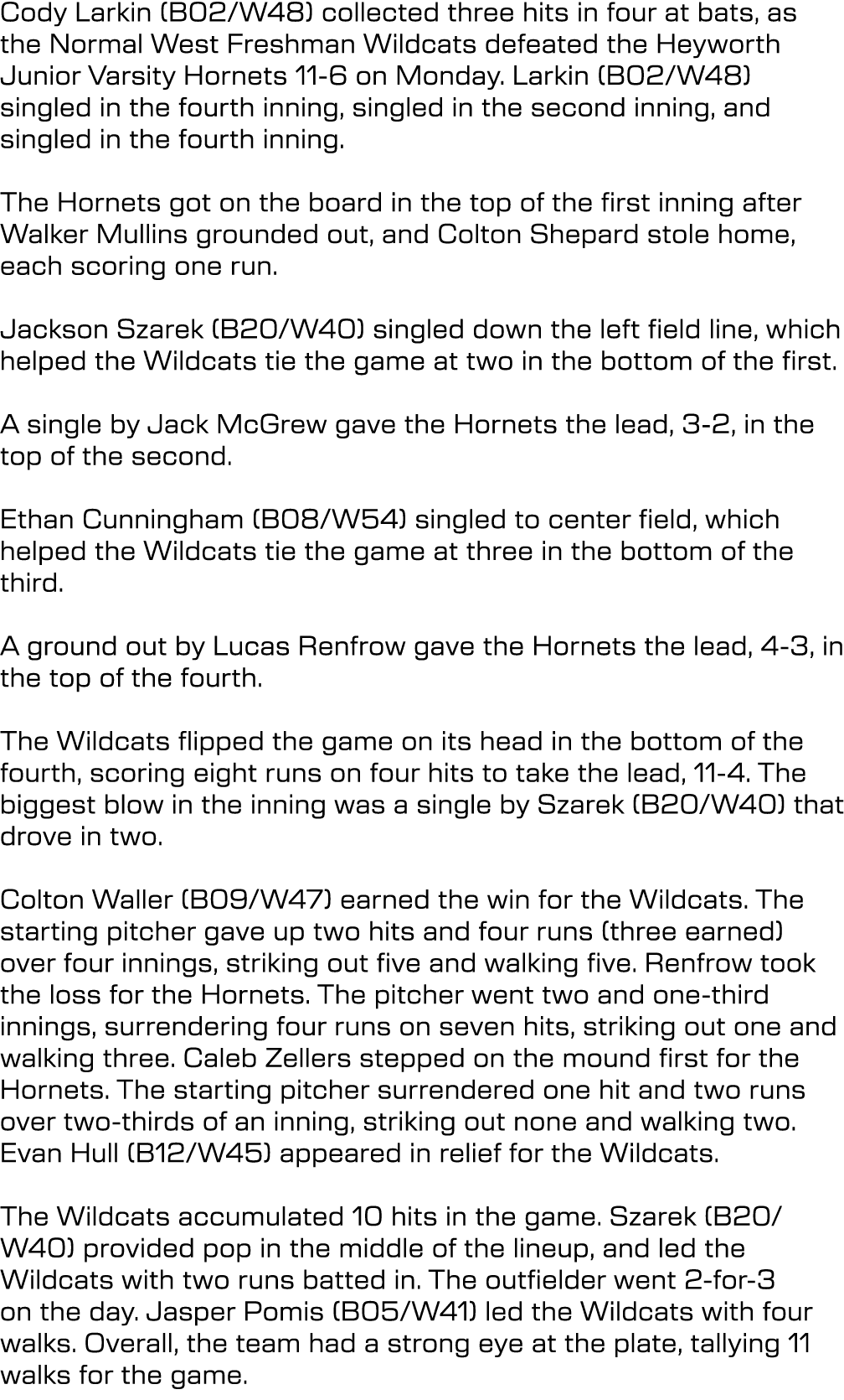 Cody Larkin (B02/W48) collected three hits in four at bats, as the Normal West Freshman Wildcats defeated the Heywort...