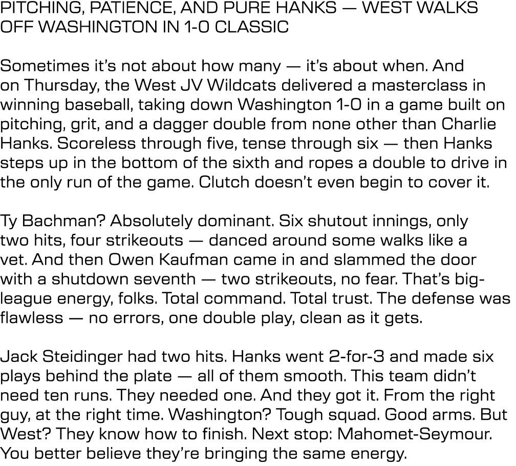 PITCHING, PATIENCE, AND PURE HANKS — WEST WALKS OFF WASHINGTON IN 1 0 CLASSIC Sometimes it’s not about how many — it’...
