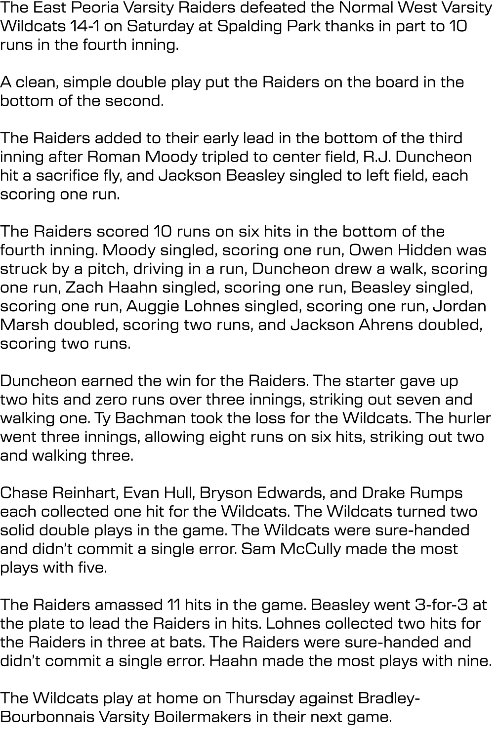 The East Peoria Varsity Raiders defeated the Normal West Varsity Wildcats 14 1 on Saturday at Spalding Park thanks in...