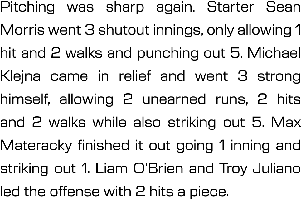 Pitching was sharp again. Starter Sean Morris went 3 shutout innings, only allowing 1 hit and 2 walks and punching ou...