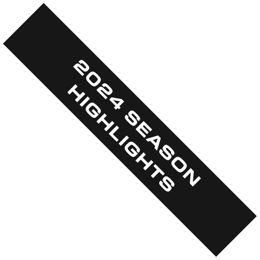 2024 SEASON HIGHLIGHTS