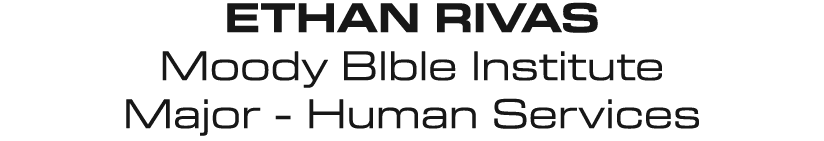 Ethan Rivas Moody BIble Institute Major Human Services 