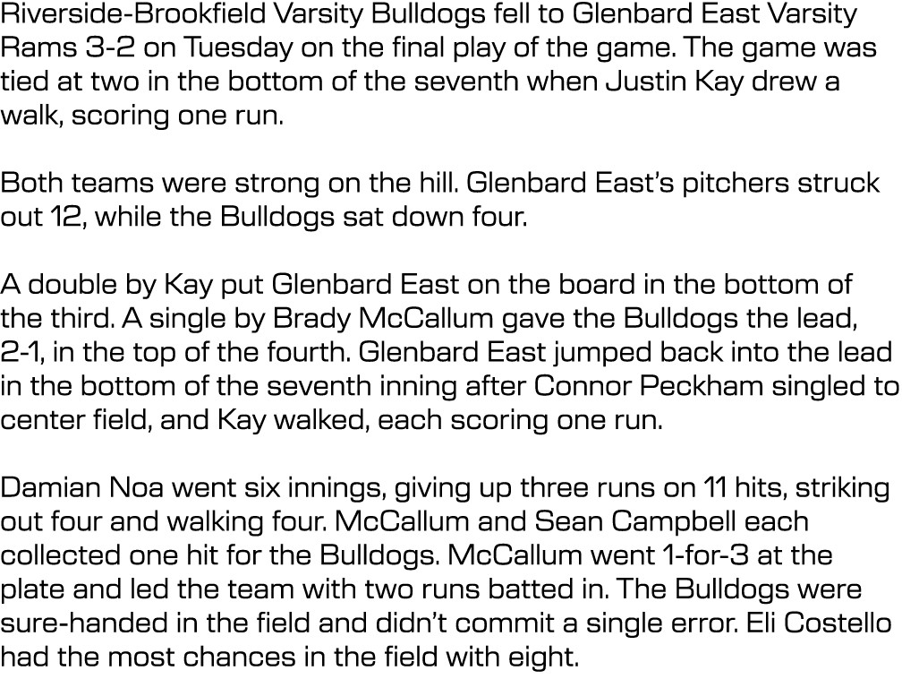 Riverside Brookfield Varsity Bulldogs fell to Glenbard East Varsity Rams 3 2 on Tuesday on the final play of the game...