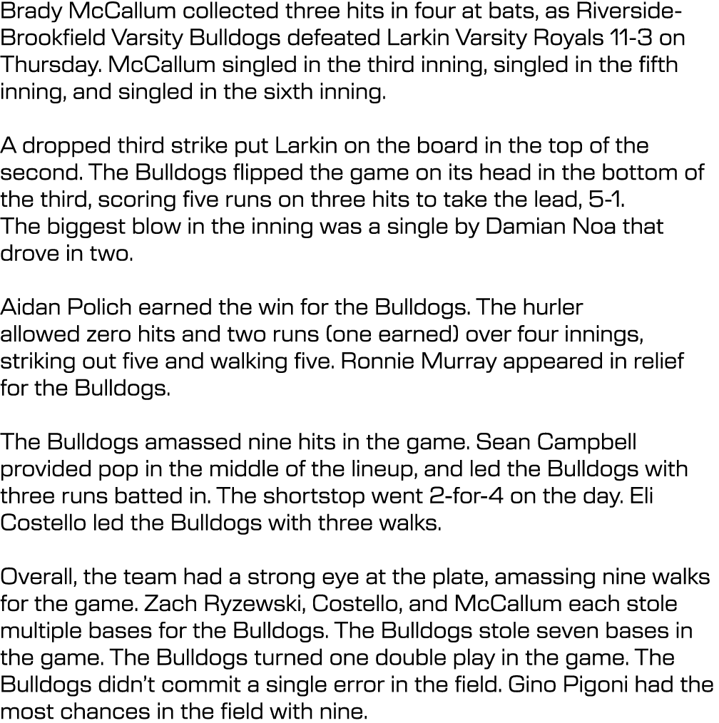 Brady McCallum collected three hits in four at bats, as Riverside Brookfield Varsity Bulldogs defeated Larkin Varsity...