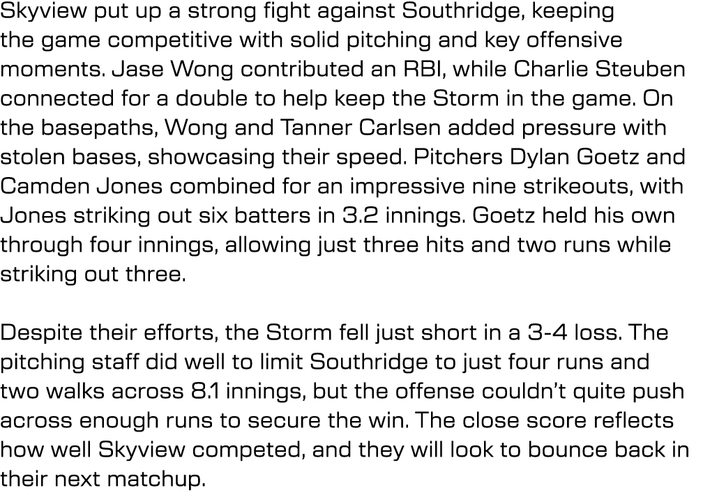 Skyview put up a strong fight against Southridge, keeping the game competitive with solid pitching and key offensive ...