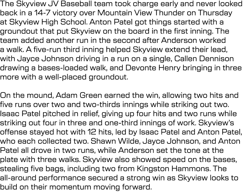 The Skyview JV Baseball team took charge early and never looked back in a 14 7 victory over Mountain View Thunder on ...