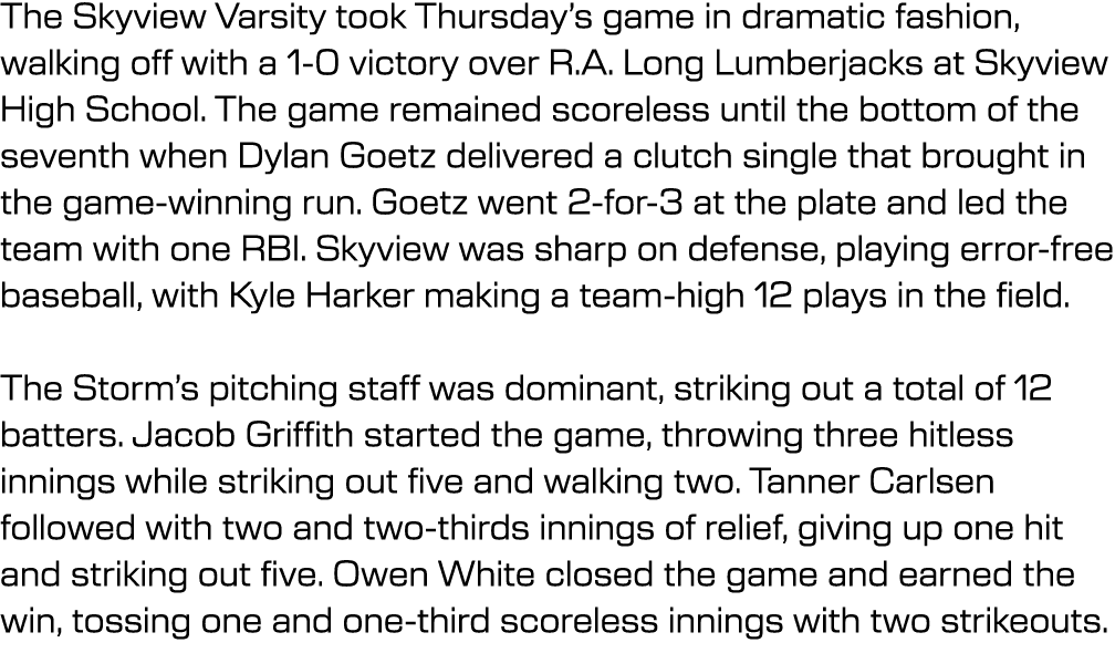 The Skyview Varsity took Thursday’s game in dramatic fashion, walking off with a 1 0 victory over R.A. Long Lumberjac...