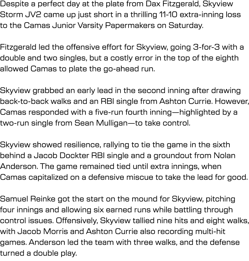 Despite a perfect day at the plate from Dax Fitzgerald, Skyview Storm JV2 came up just short in a thrilling 11 10 ext...