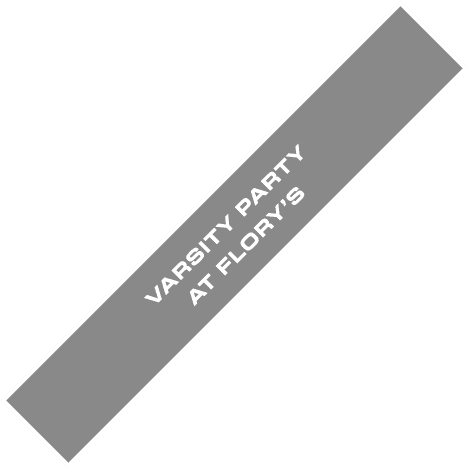 VARSITY PARTY AT FLORY’S
