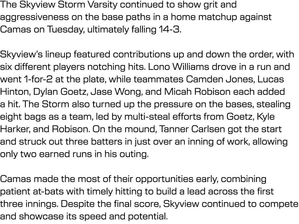 The Skyview Storm Varsity continued to show grit and aggressiveness on the base paths in a home matchup against Camas...