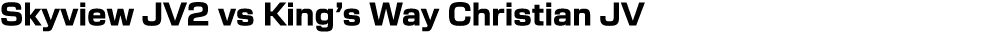 Skyview JV2 vs King’s Way Christian JV