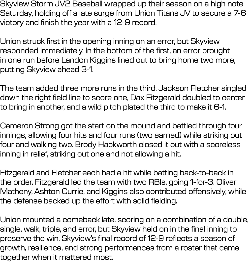 Skyview Storm JV2 Baseball wrapped up their season on a high note Saturday, holding off a late surge from Union Titan...