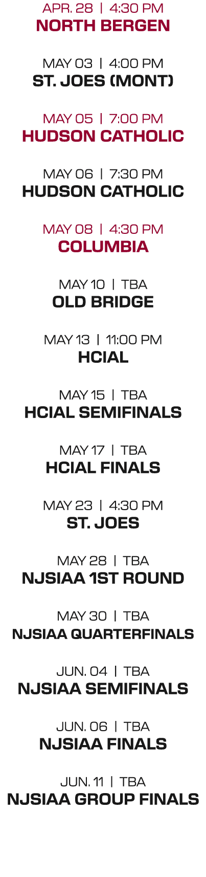 apr. 28 | 4:30 PM north bergen may 03 | 4:00 PM st. joes (mont) may 05 | 7:00 PM hudson catholic may 06 | 7:30 PM hud...