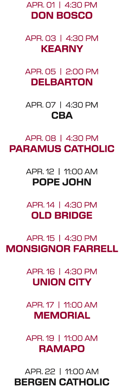 apr. 01 | 4:30 PM don bosco apr. 03 | 4:30 PM kearny apr. 05 | 2:00 PM delbarton apr. 07 | 4:30 PM CBA apr. 08 | 4:30...