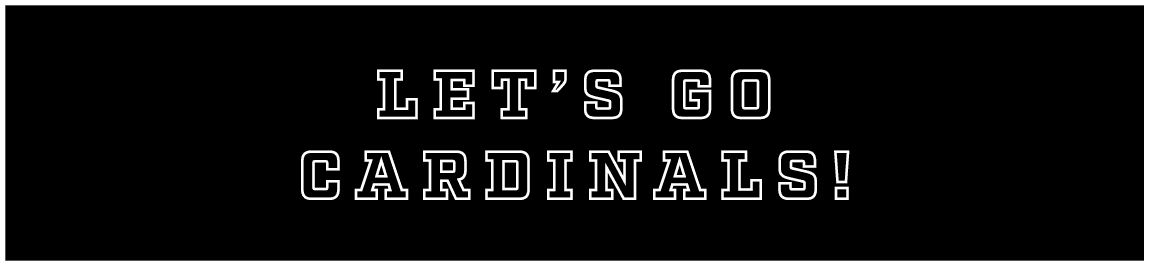 LET’S GO CARDINALS!