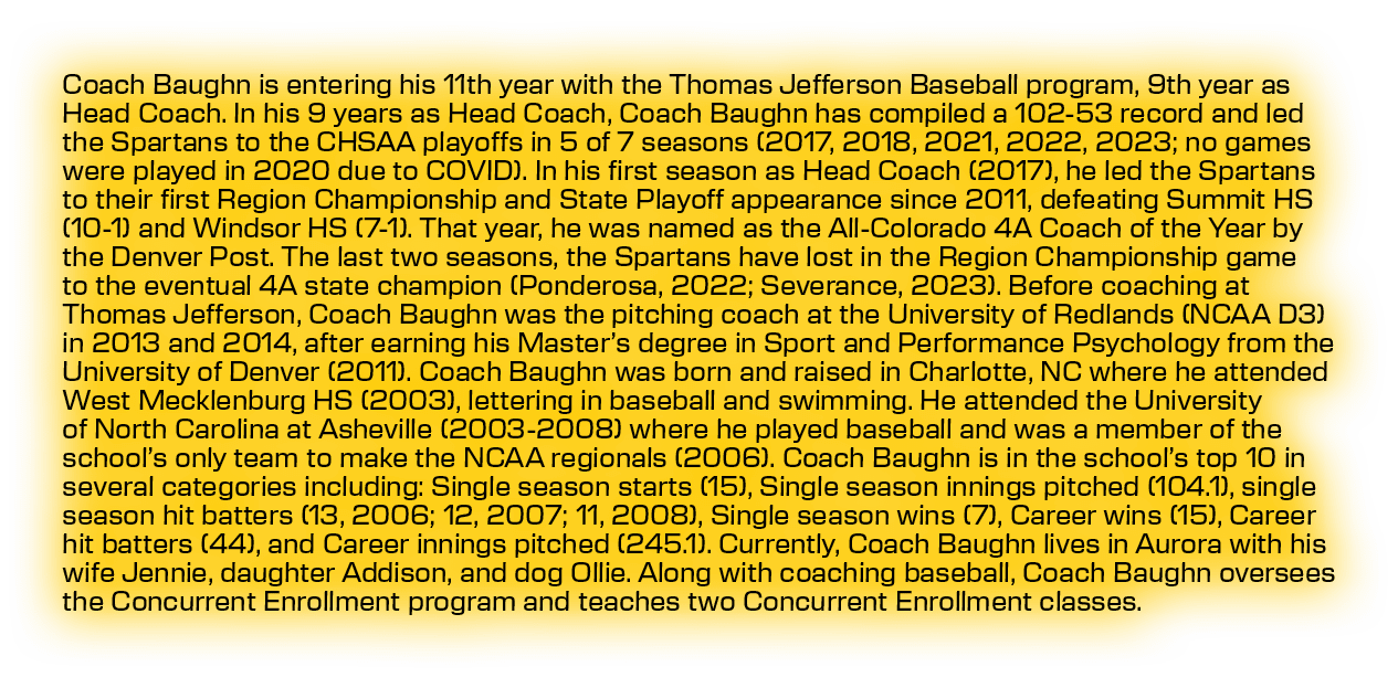 Coach Baughn is entering his 11th year with the Thomas Jefferson Baseball program, 9th year as Head Coach. In his 9 y...