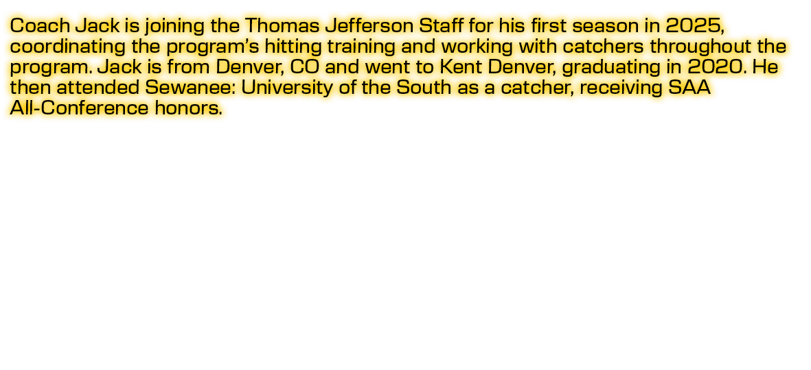 Coach Jack is joining the Thomas Jefferson Staff for his first season in 2025, coordinating the program’s hitting tra...