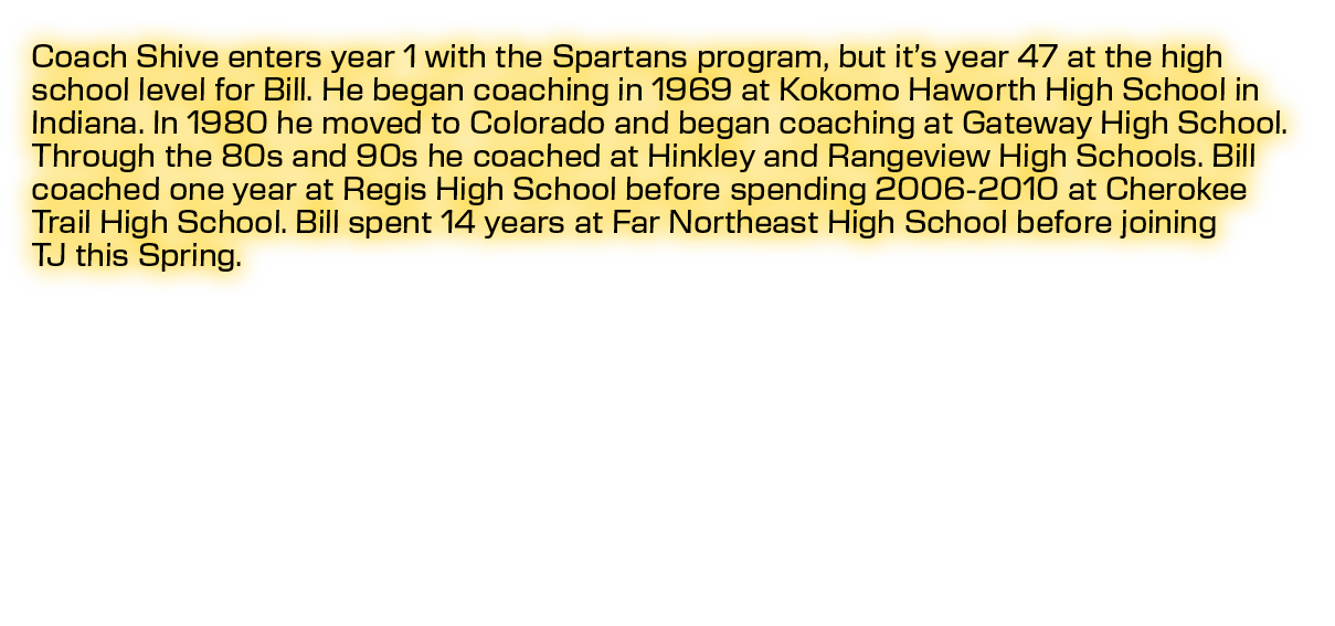 Coach Shive enters year 1 with the Spartans program, but it’s year 47 at the high school level for Bill. He began coa...