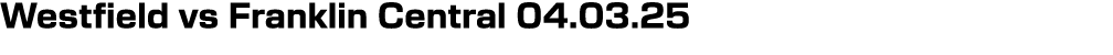 Westfield vs Franklin Central 04.03.25