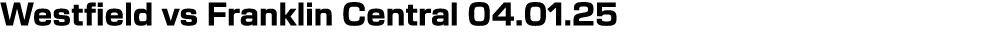 Westfield vs Franklin Central 04.01.25