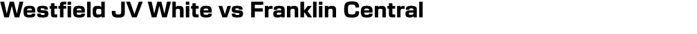 Westfield JV White vs Franklin Central