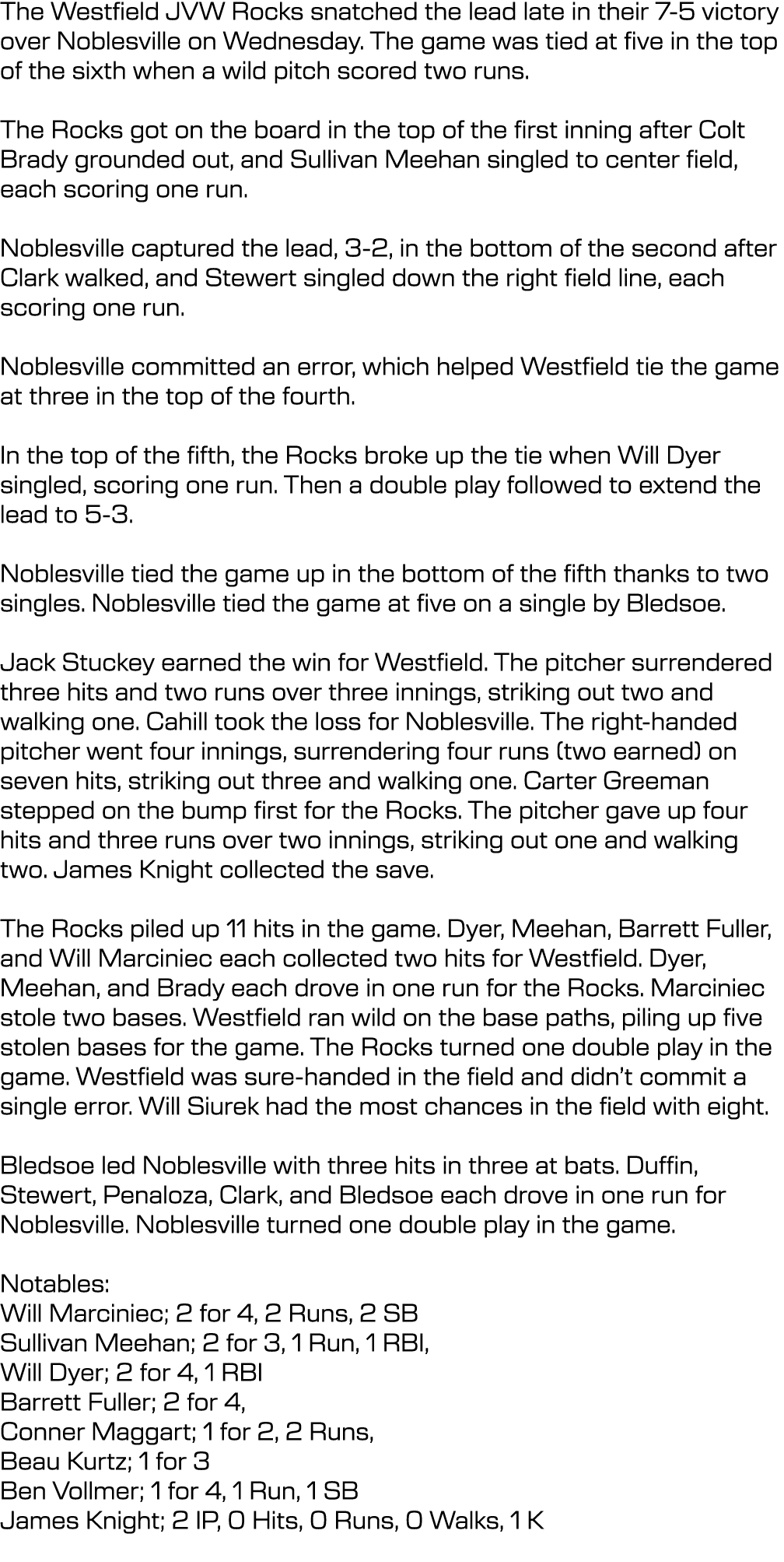 The Westfield JVW Rocks snatched the lead late in their 7-5 victory over Noblesville on Wednesday. The game was tied ...