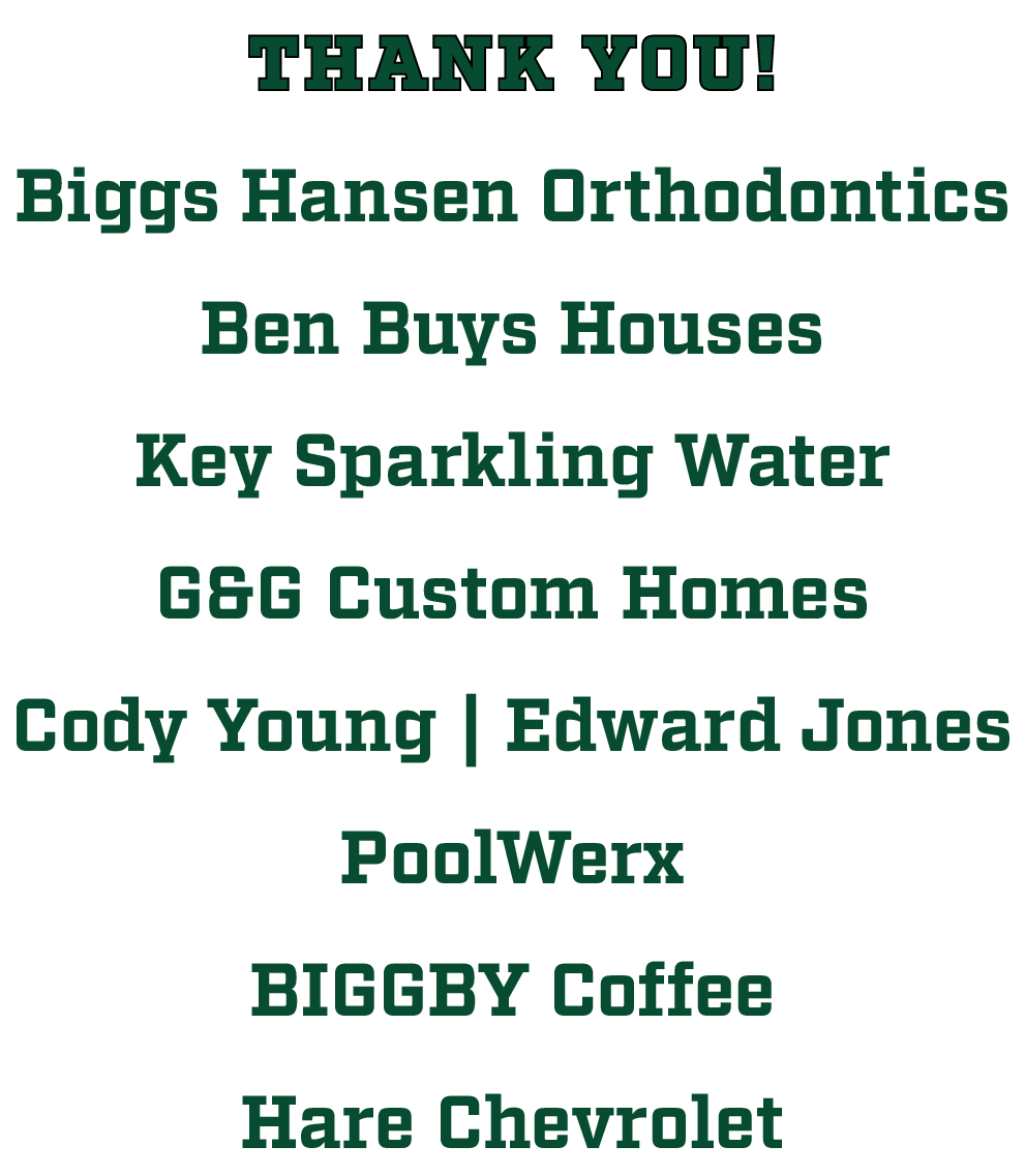 THANK YOU! Biggs Hansen Orthodontics Ben Buys Houses Key Sparkling Water G&G Custom Homes Cody Young | Edward Jones P...