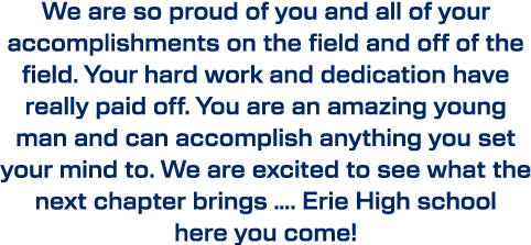 We are so proud of you and all of your accomplishments on the field and off of the field. Your hard work and dedicati...