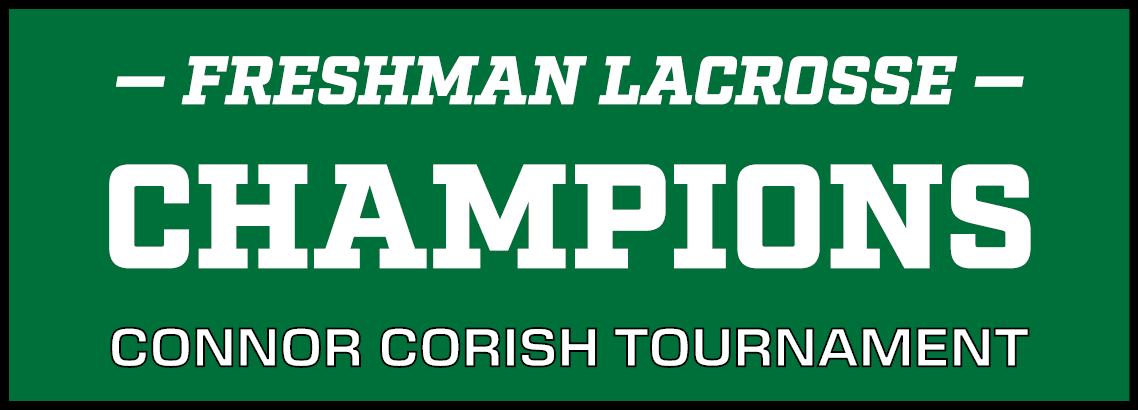 — Freshman Lacrosse — CHAMPIONS Connor Corish Tournament 