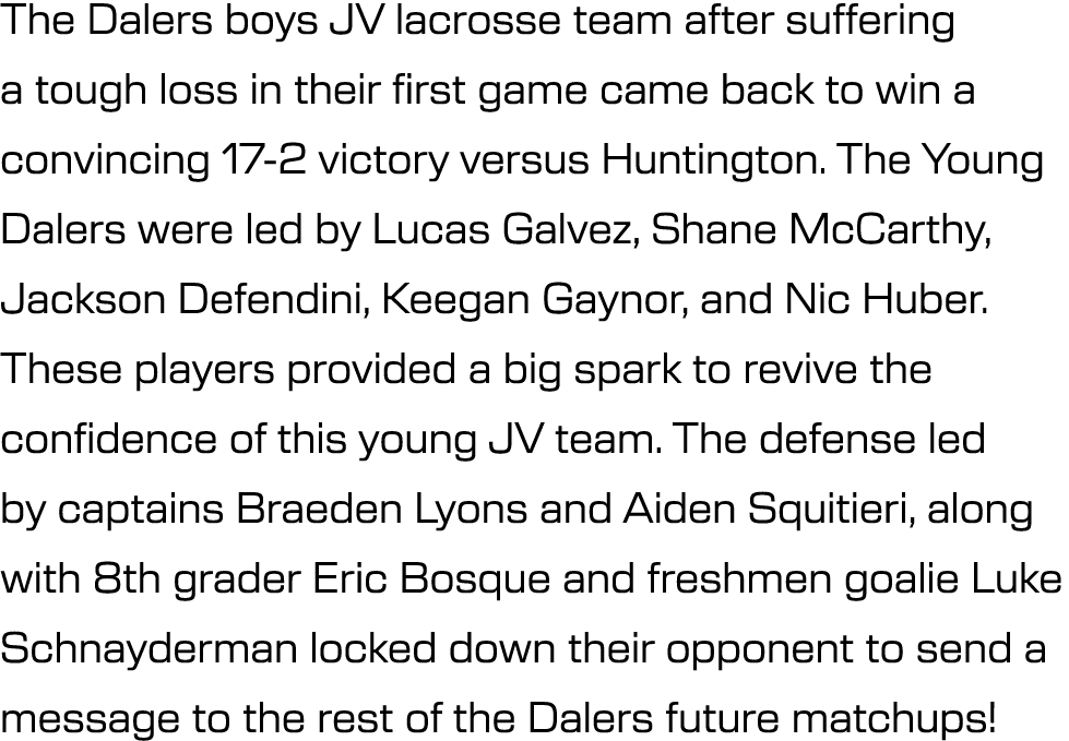 The Dalers boys JV lacrosse team after suffering a tough loss in their first game came back to win a convincing 17 2 ...