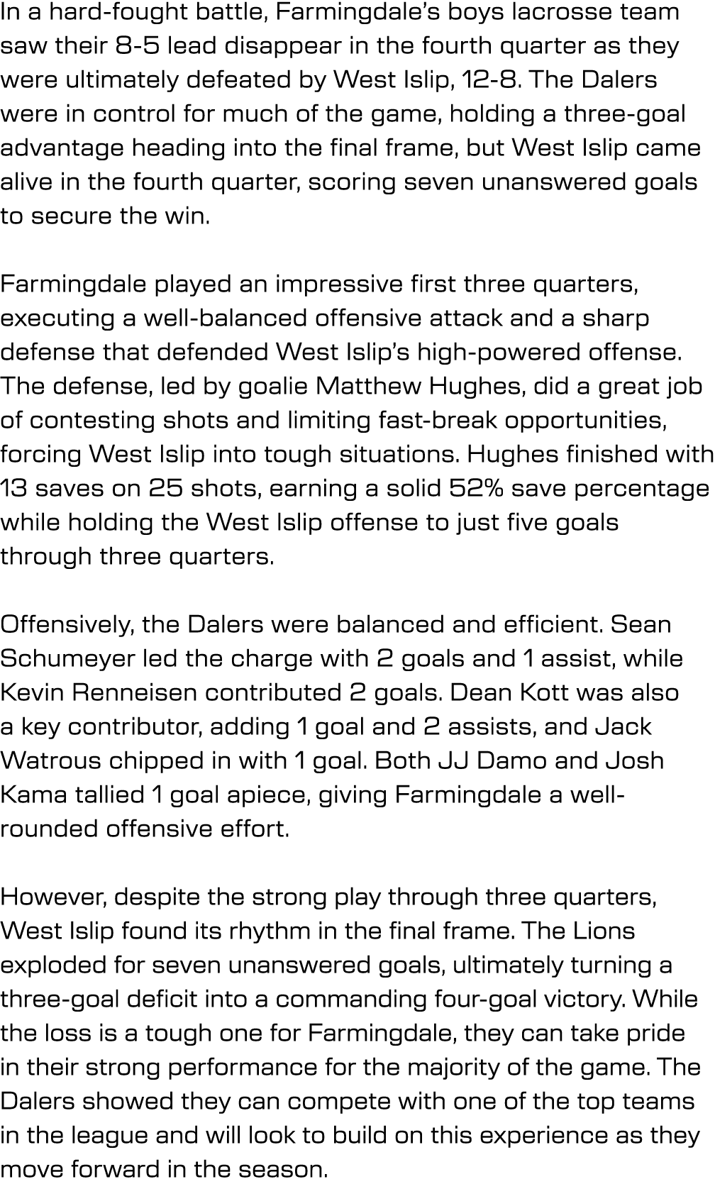 In a hard fought battle, Farmingdale’s boys lacrosse team saw their 8 5 lead disappear in the fourth quarter as they ...