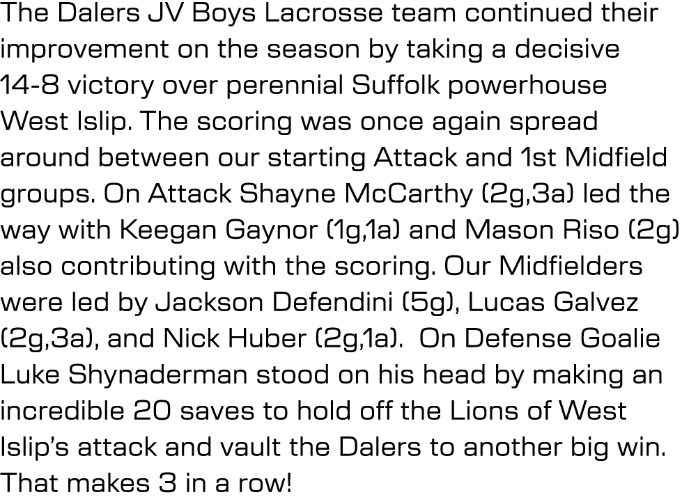 The Dalers JV Boys Lacrosse team continued their improvement on the season by taking a decisive 14 8 victory over per...