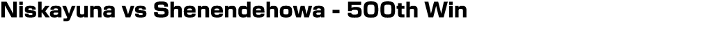 Niskayuna vs Shenendehowa - 500th Win