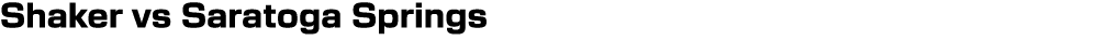 Shaker vs Saratoga Springs