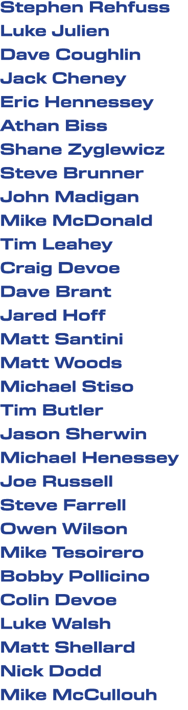 Stephen Rehfuss Luke Julien Dave Coughlin Jack Cheney Eric Hennessey Athan Biss Shane Zyglewicz Steve Brunner John Ma...