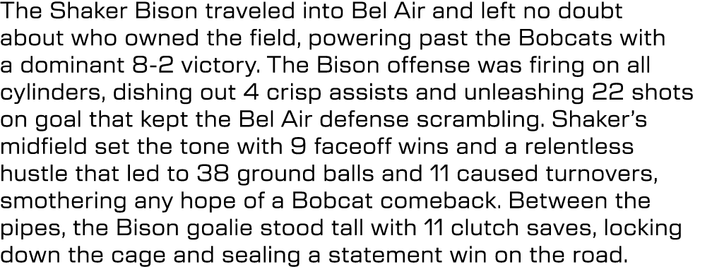 The Shaker Bison traveled into Bel Air and left no doubt about who owned the field, powering past the Bobcats with a ...