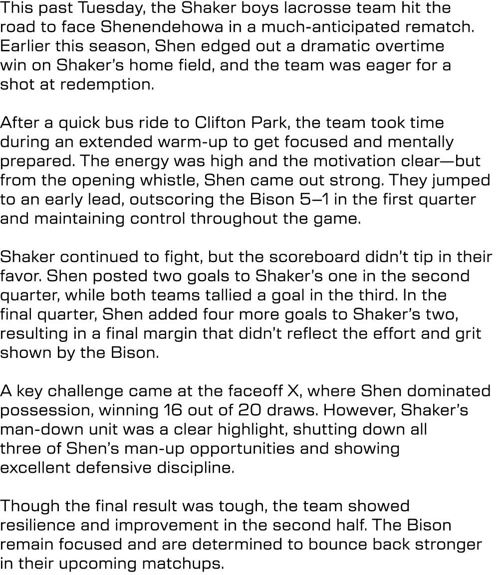 This past Tuesday, the Shaker boys lacrosse team hit the road to face Shenendehowa in a much anticipated rematch. Ear...