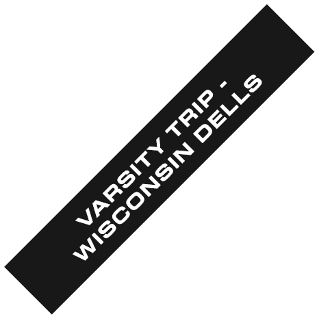 VARSITY TRIP WISCONSIN DELLS
