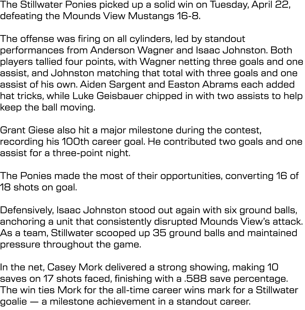 The Stillwater Ponies picked up a solid win on Tuesday, April 22, defeating the Mounds View Mustangs 16 8. The offens...