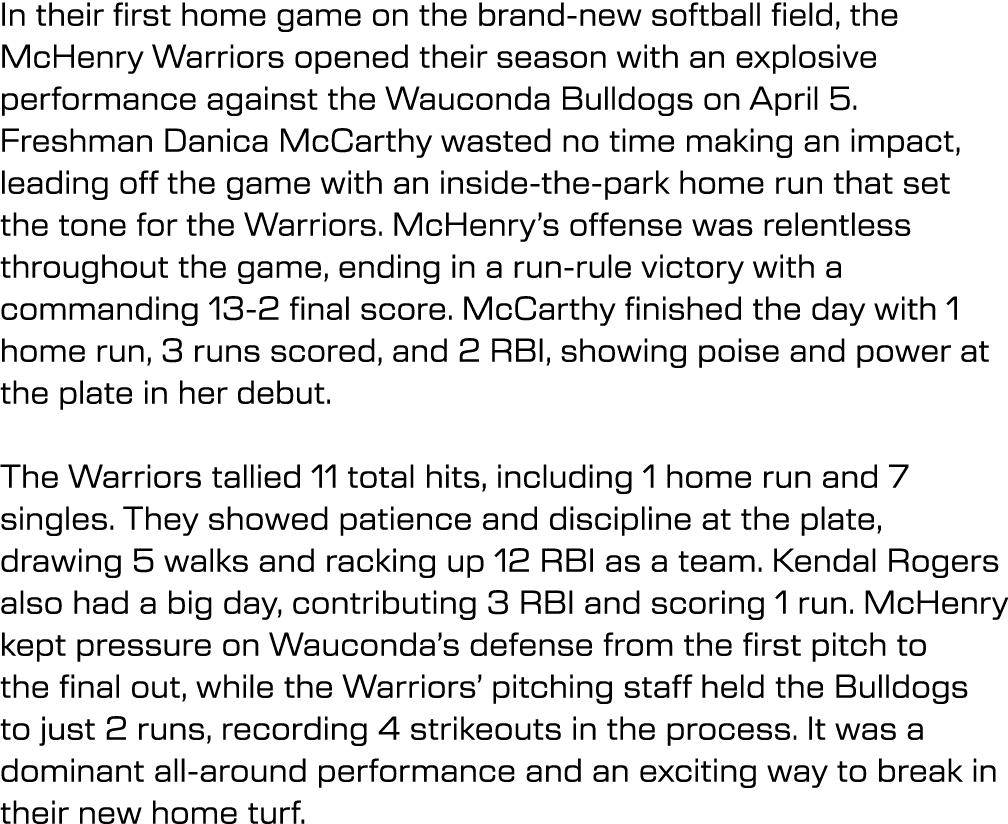 In their first home game on the brand new softball field, the McHenry Warriors opened their season with an explosive ...