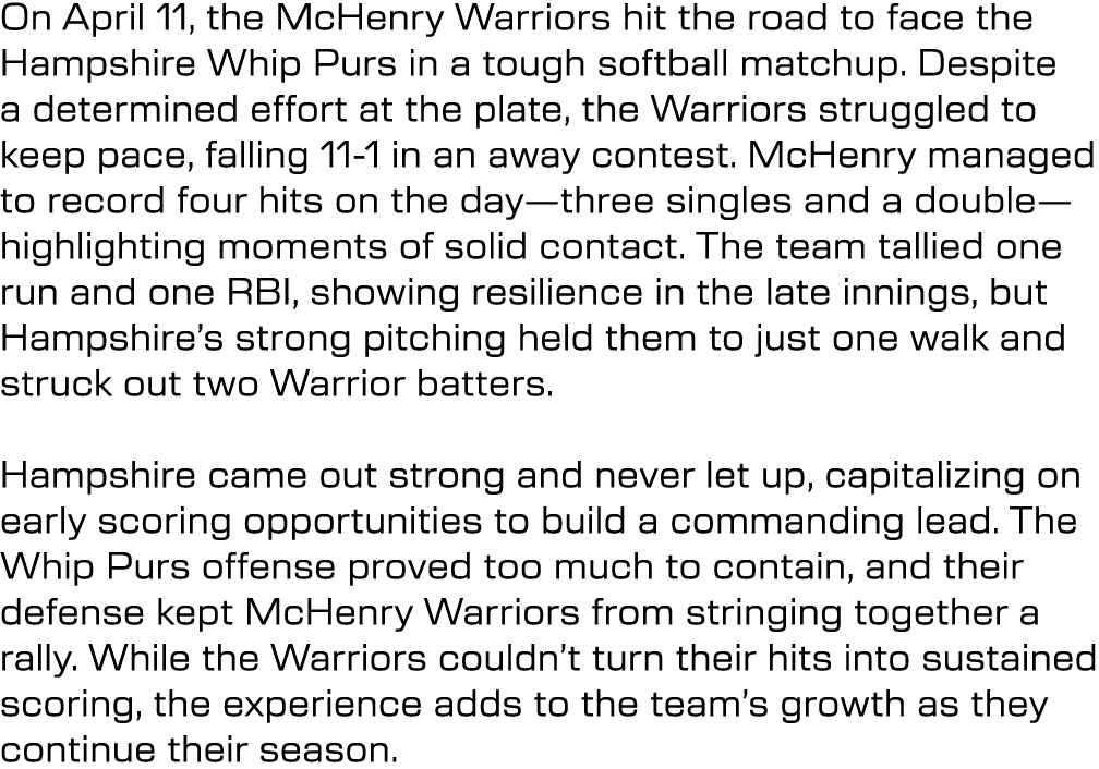On April 11, the McHenry Warriors hit the road to face the Hampshire Whip Purs in a tough softball matchup. Despite a...