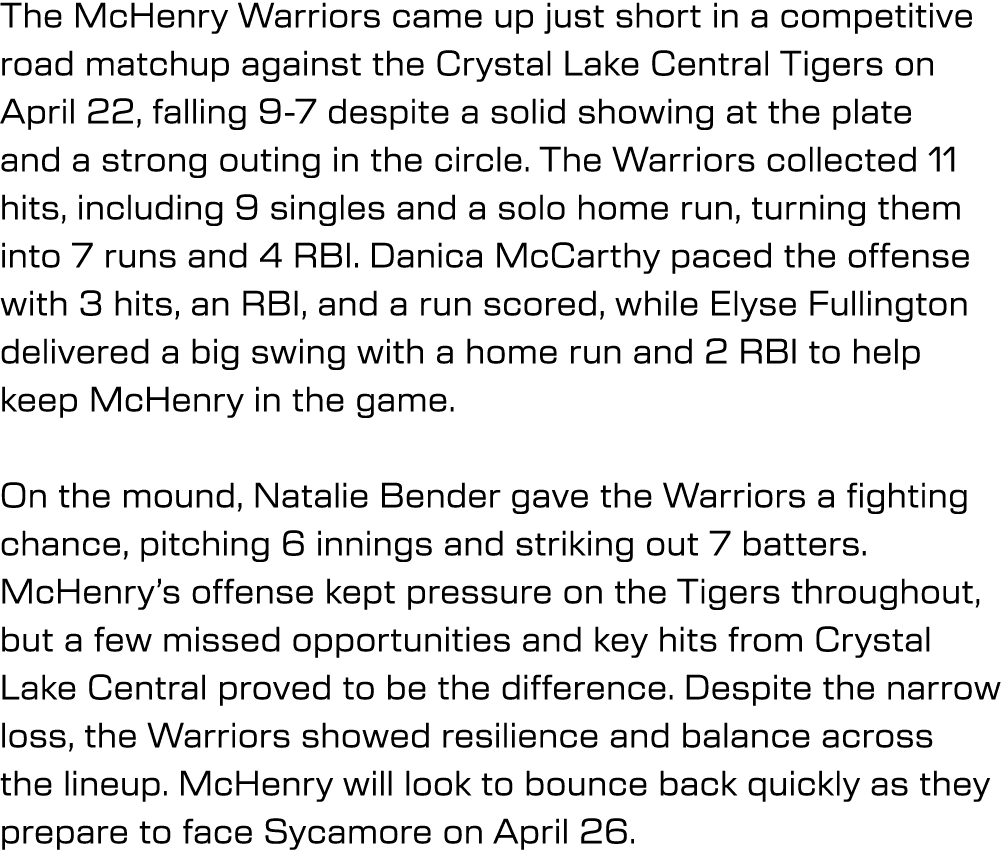 The McHenry Warriors came up just short in a competitive road matchup against the Crystal Lake Central Tigers on Apri...