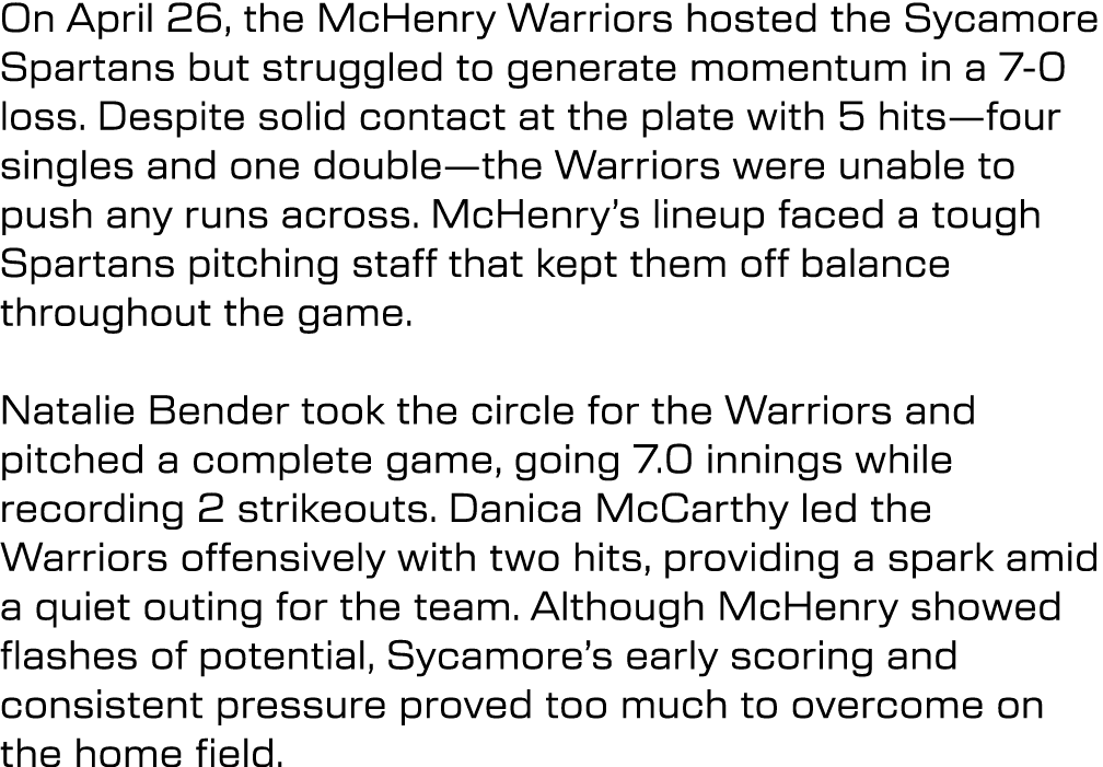 On April 26, the McHenry Warriors hosted the Sycamore Spartans but struggled to generate momentum in a 7 0 loss. Desp...